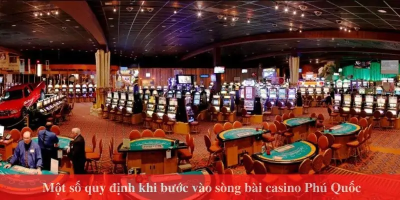 Nắm bắt các quy định vào sòng bài casino Phú Quốc